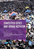 Migue Angel Martínez López, Miguel Angel Martínez López, Miguel Angel Martínez López, Xiaoyi Sun, Ngai Ming YIP - Contested Cities and Urban Activism