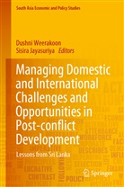 Jayasuriya, Jayasuriya, Sisira Jayasuriya, Dushn Weerakoon, Dushni Weerakoon - Managing Domestic and International Challenges and Opportunities in Post-conflict Development