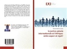 Amadou Dionwar Soumare - la justice pénale internationale et l'Afrique: entre espoir et rejet?