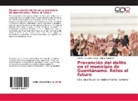 Daliana Mustelier, Vladimir Naranjo G¿mez, Vladimi Naranjo Gómez, Vladimir Naranjo Gómez - Prevención del delito en el municipio de Guantánamo. Retos al futuro