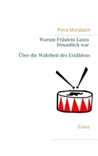 Petra Morsbach - Warum Fräulein Laura freundlich war. Über die Wahrheit des Erzählens