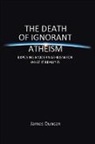 James Duncan - The Death of Ignorant Atheism