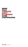 Mark Lilla - L'identità non è di sinistra. Oltre l'antipolitica