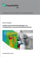 Markus Wagner, Dresden Fraunhofer IWS - Lokales Laserumschmelzverfestigen von crashbelasteten Karosseriefeinblechstrukturen.