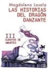 Magdalena Lasala - Las historias del dragón danzante III. Cuentos de amantes
