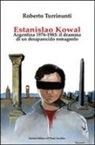 Roberto Turrinunti - Estanislao Kowal. Argentina 1976-1983. Il dramma di un desaparecido romagnolo