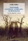 Eraldo Baldini - Fantasmi e luoghi «stregati» di Romagna. Tra mito, leggenda e cronaca