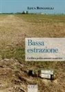 Luca Romanelli - Bassa estrazione. Un libro politicamente scorretto