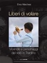 Enzo Marchesi - Liberi di volare. Vicende e personaggi del volo in Trentino