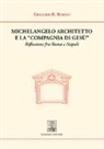 Gregorio E. Rubino - Michelangelo architetto e la «Compagnia di Gesù». Riflessioni fra Roma e Napoli