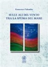 Francesco Palumbo - Sulle ali del vento tra la spuma del mare