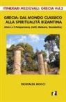 Fiorenza Mosci - Grecia: dal mondo classico alla spiritualità bizantina. Atene e il peloponneso, Delfi, Meteore, Tessalonica
