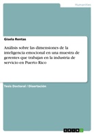 Gisela Rentas - Análisis sobre las dimensiones de la inteligencia emocional en una muestra de gerentes que trabajan en la industria de servicio en Puerto Rico