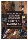 Nurcan Özgür Baklacioglu - Uluslararasi Sinirlarin Gölgesinde Mülteci Kadinlar