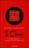 Flaminia Momigliano - I Ching. Una risposta a tutte le tue domande