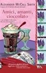 Alexander McCall Smith - Amici, amanti, cioccolato