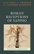Thea S. (Associate Professor of Classics Thorsen, Stephen Harrison, Stephen (Professor of Latin Literature Harrison, Harrison Stephen, Thea S. Thorsen, Thea S. (Associate Professor of Classics Thorsen... - Roman Receptions of Sappho