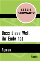 Leslie Schwartz - Dass diese Welt ihr Ende hat