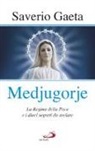 Saverio Gaeta - Medjugorje. La Regina della pace e i dieci segreti da svelare
