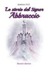 Manola Viti - Le storie del Signor Abbraccio