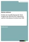 Marieke Jochimsen - Freiheit als Grundbedingung für Glück. Vergleich der Theorien des Utilitarismus und des Liberalismus bei John Stuart Mill