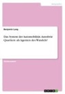 Benjamin Lang - Das System der Automobilität. Autofreie Quartiere als Agenten des Wandels?