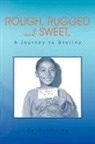 Carmelita Ko - Rough, Rugged and Sweet, A Journey to Destiny