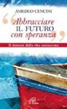 Amedeo Cencini - «Abbracciare il futuro con speranza». Il domani della vita consacrata