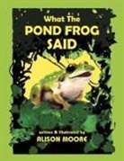Alison Moore - What The POND FROG Said