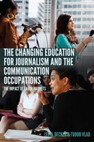 Lee Becker, Lee B Becker, Lee B. Becker, Tudo Vlad, Tudor Vlad - The Changing Education for Journalism and the Communication Occupations