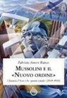 Fabrizio Amore Bianco - Mussolini e il "Nuovo ordine". I fascisti, l'Asse e lo "spazio vitale" (1939-1943)