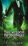 C. J. Archer - The Wisdom of Madness