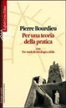 Pierre Bourdieu - Per una teoria della pratica. Con tre studi di etnologia cabila