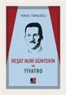 Yüksel Topaloglu - Resat Nuri Güntekin ve Tiyatro