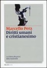 Marcello Pera - Diritti umani e cristianesimo. La Chiesa alla prova della modernità