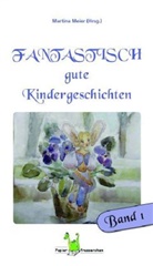 Martina Meier - Fantastisch gute Kindergeschichten. Bd.1
