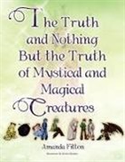 Amanda Fitton - The Truth and Nothing But the Truth of Mystical and Magical Creatures