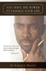 Robert A. Wilson - You Have the Power to Change Your Life