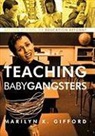 Marilyn K. Gifford - Teaching Baby Gangsters