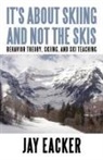 Jay Eacker - It's About Skiing and Not the Skis