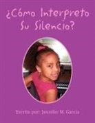 Jennifer M. Garcia - COMO INTERPRETO SU SILENCIO?
