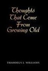 Thaddeus J. Williams - Thoughts That Come From Growing Old
