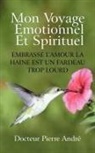 Docteur Pierre Andr - Mon Voyage Motionnel Et Spirituel