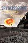 Barbara Altman - Cry Depression, Celebrate Recovery