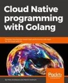 Mina Andrawos, Martin Helmich - Cloud Native programming with Golang