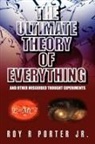 Roy R. Jr. Porter - The Ultimate Theory of Everything