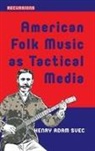 Dr. Henry Adam Svec, Henry Adam Svec - American Folk Music As Tactical Media