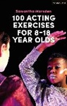 Samantha Marsden, Marsden Samantha - 100 Acting Exercises for 8 - 18 Year Olds