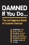 Workman Publishing, Workman Publishing - Damned If You Do...: The Outrageous Book of Bizarre Choices