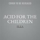 Flea - Acid for the Children: A Memoir (Audio book)